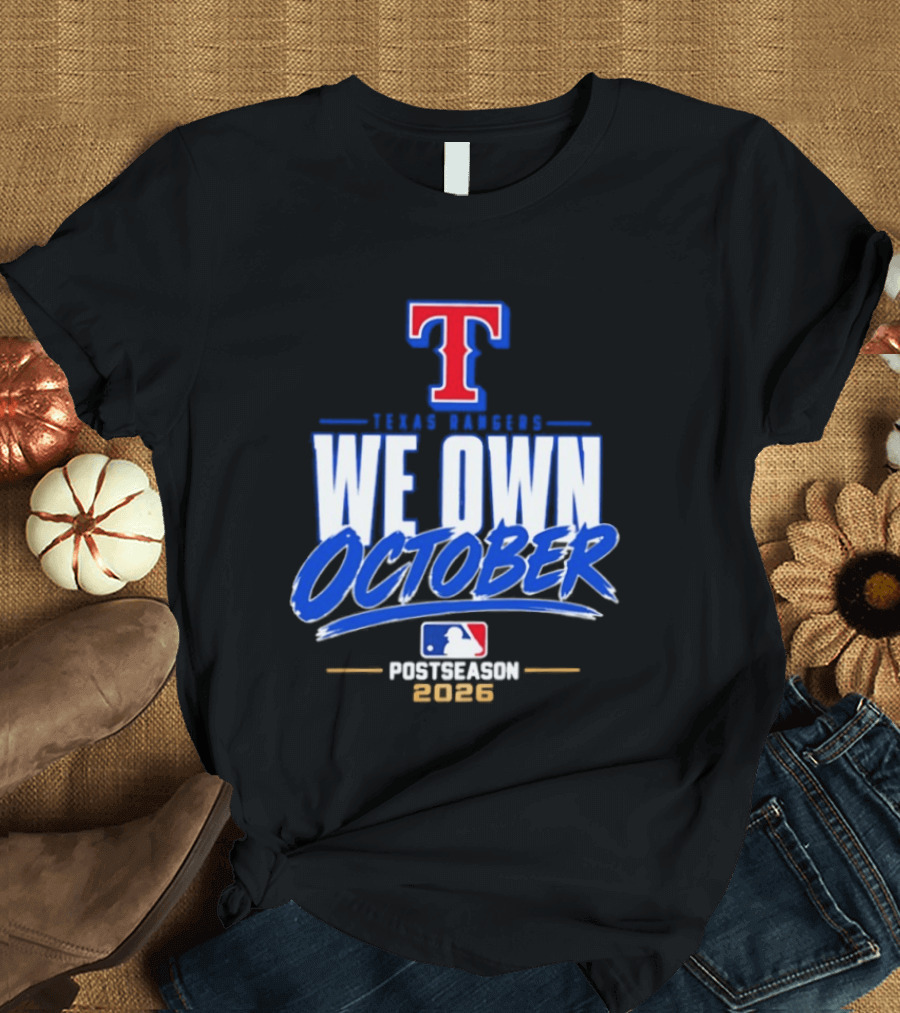 Texas Rangers We Own October MLB Postseason 2026 T-Shirt