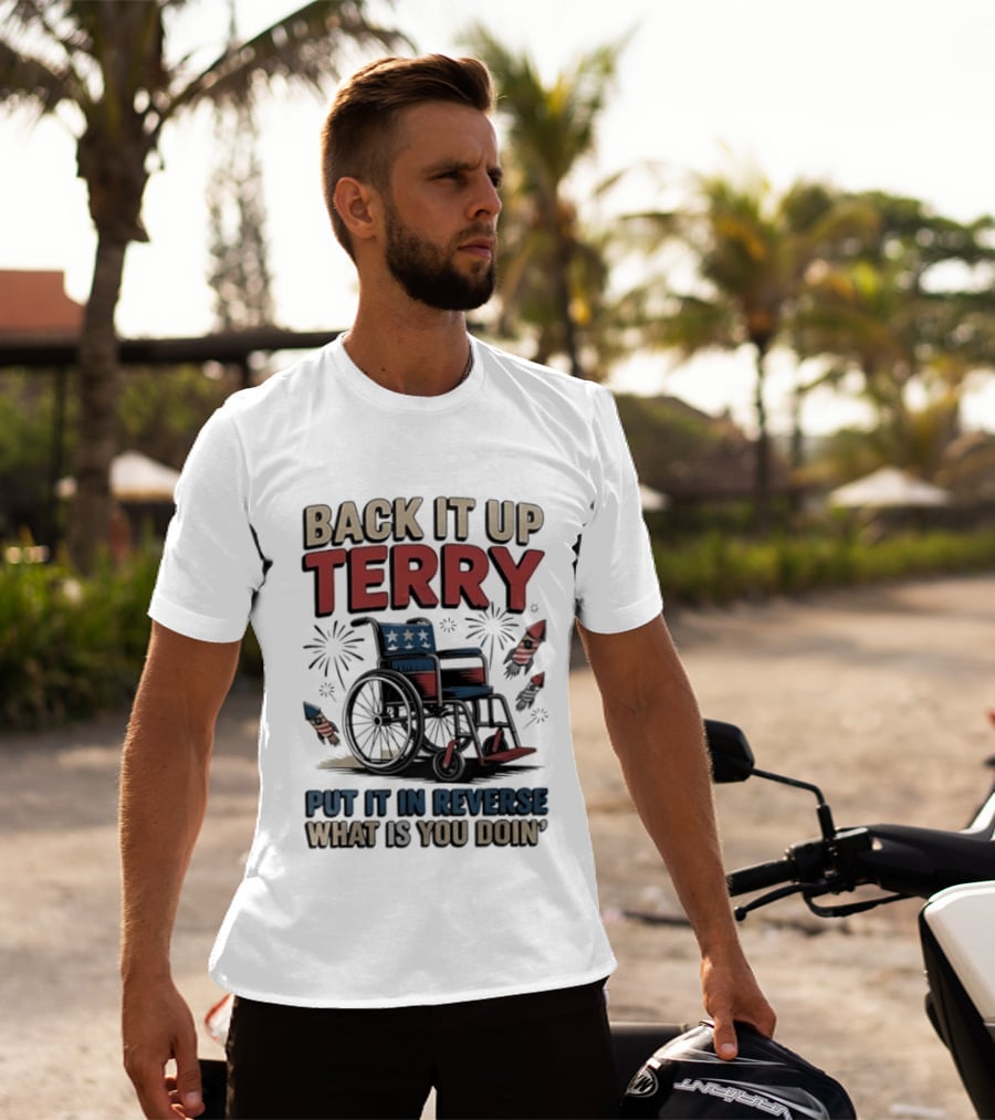 Back It Up Terry Put It In Reverse What Is You Doin Wheelchair Fireworks T-Shirt