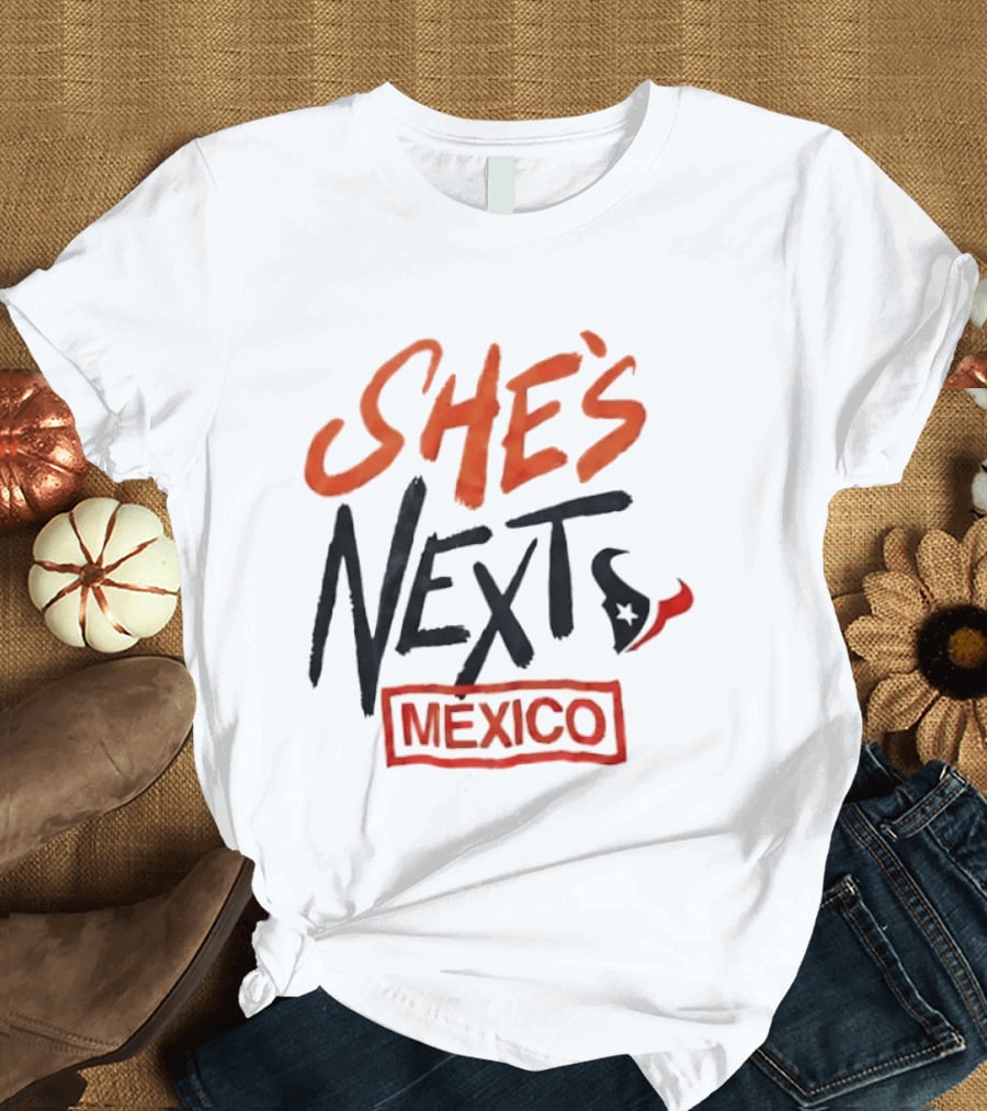 She's Next Houston Texans Mexico T-Shirt