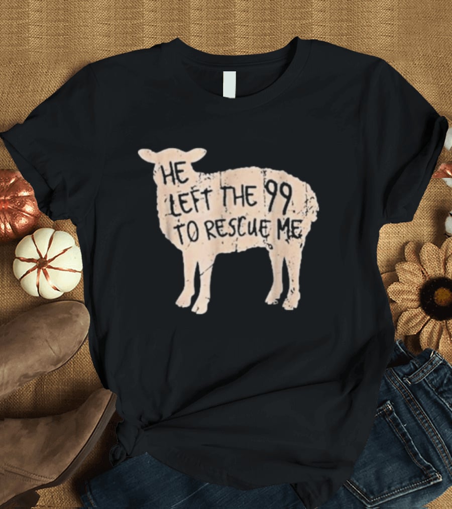 He Left The 99 To Rescue Me Sheep Christian T-Shirt