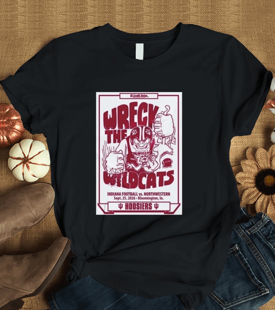 Wreck The Wildcats Indiana Football Vs Northwestern September 25 2026 Bloomington IU Hoosiers T-Shirt