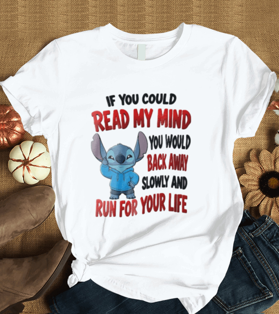Disney Stitch If You Could Read My Mind Back Away Slowly Run For Your Life T-Shirt