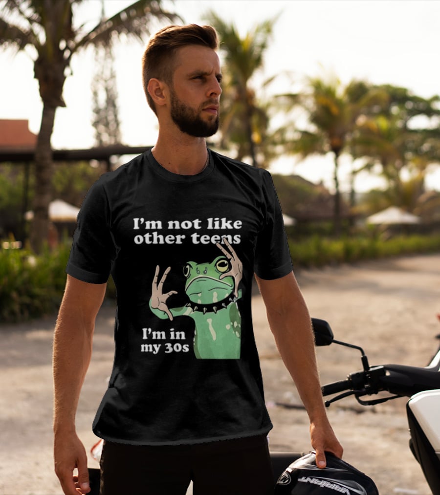 I'm Not Like Other Teens Frog I'm In My 30s T-Shirt