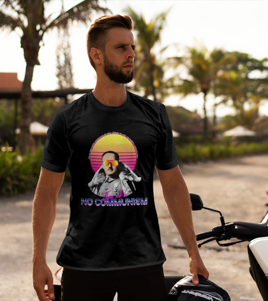 De Lo Que Estoy Seguro Es De Que Donde Yo Este No Habra Comunismo There Will Be No Communism T-Shirt