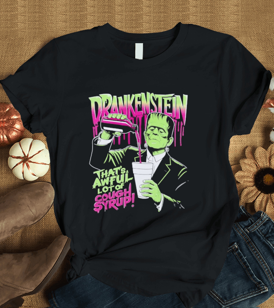Drankenstein Frankenstein Drinking That's A Awful Lot Of Cough Syrup T-Shirt