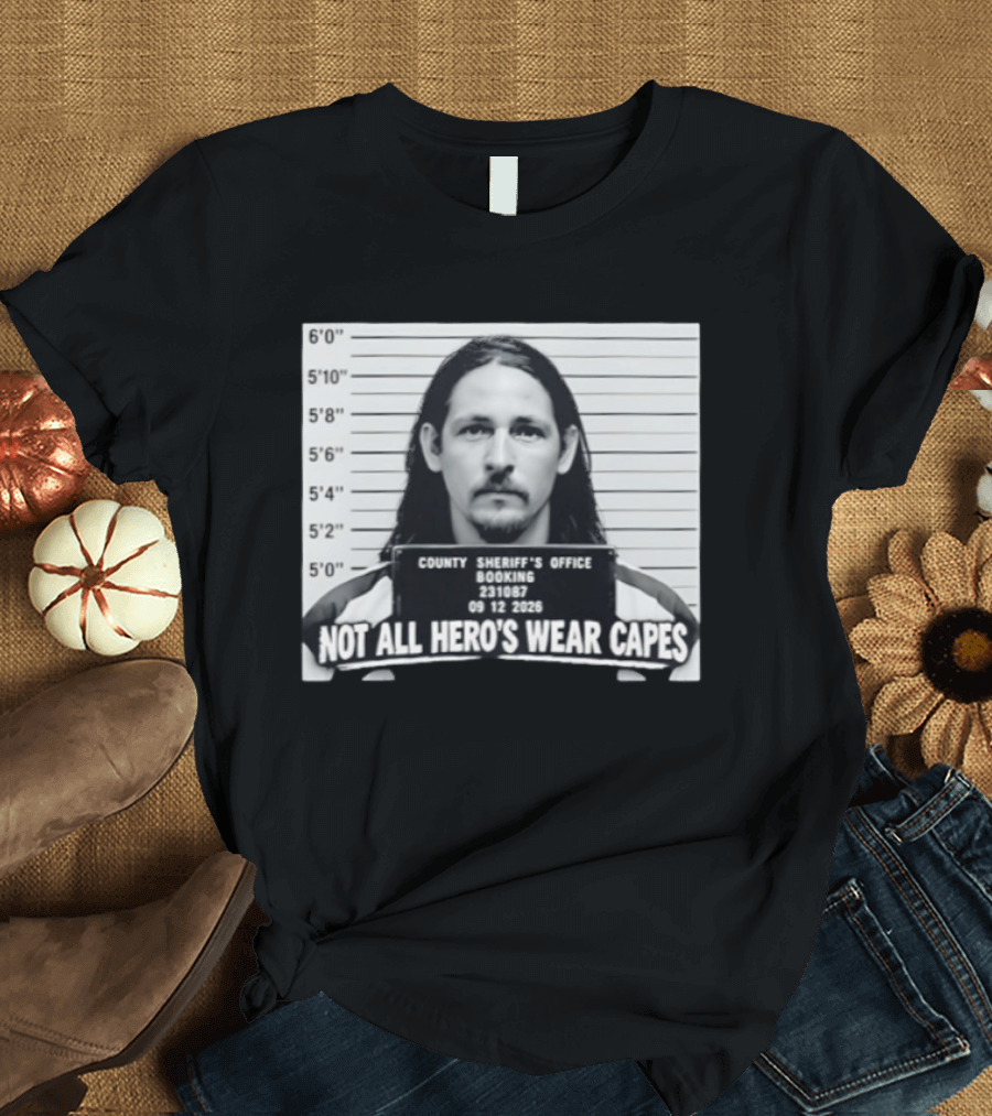 Sam Breaker Shot Not All Hero's Wear Capes County Sheriff's Office 231087 09 12 2026 T-Shirt