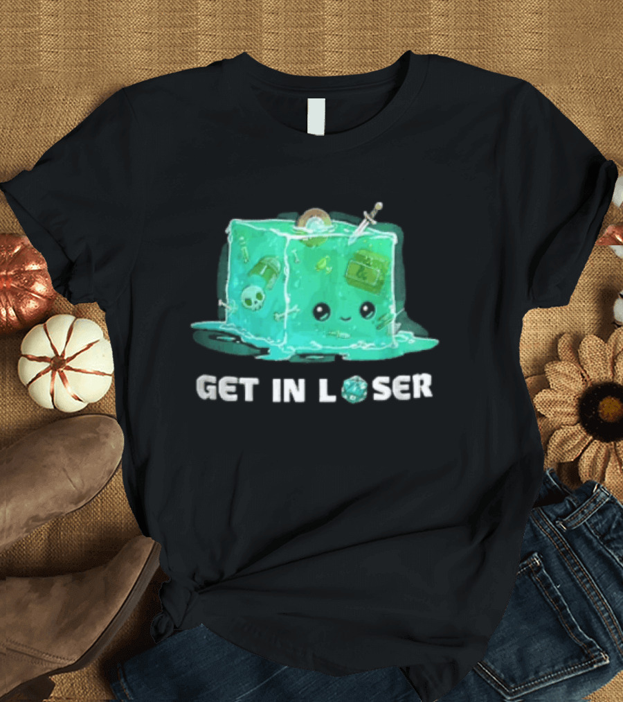 Get In Loser Dungeons And Dragons Gelatinous Cube Adventure T-Shirt