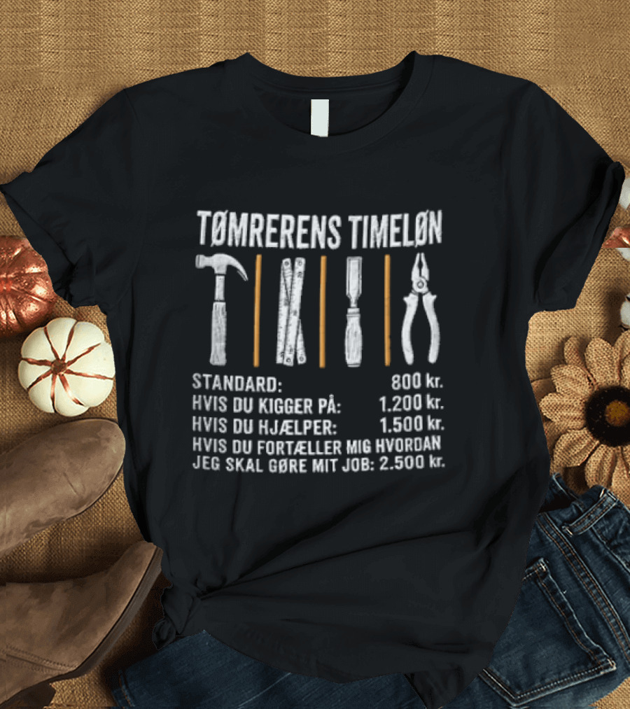 Tømrerens Timeløn Standard Hvis Du Kigger På Hvis Du Hjælper Hvis Du Fortæller Mig Hvordan Jeg Skal Gøre Mit Job Værktøj Grafik T-Shirt