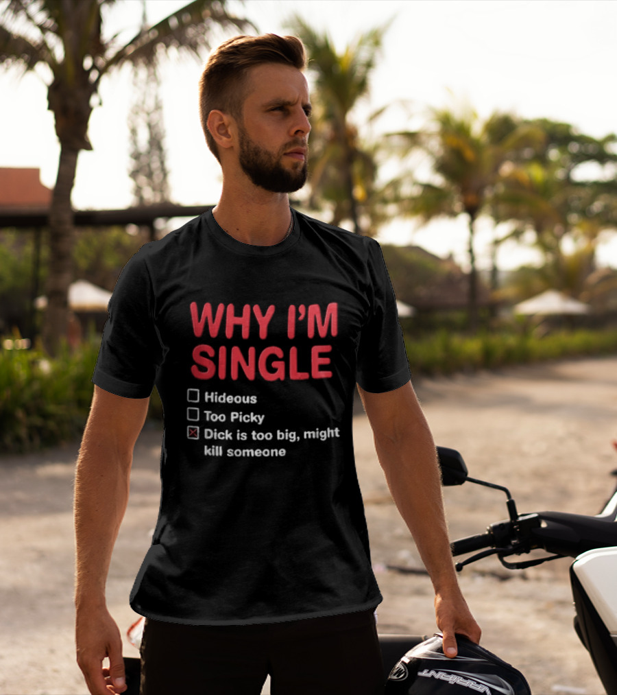 Why I'm Single Hideous Too Picky Just Might Hurt Someone T-Shirt