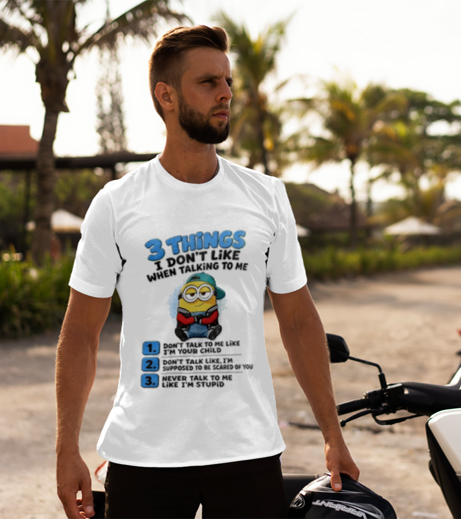 3 Things I Dont Like When Talking To Me 1 Dont Talk To Me Like T-Shirt