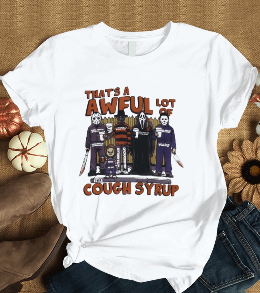 Freddy Krueger Michael Myers Ghostface Jason Voorhees That's A Awful Lot Of Cough Syrup Halloween Characters T-Shirt