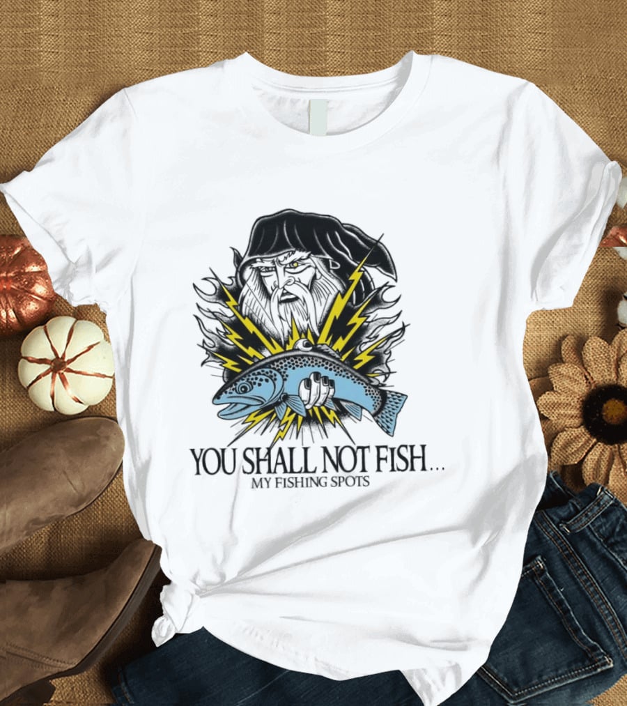 You Shall Not Fish My Fishing Spots With Lightning Fish And Wizard Face T-Shirt