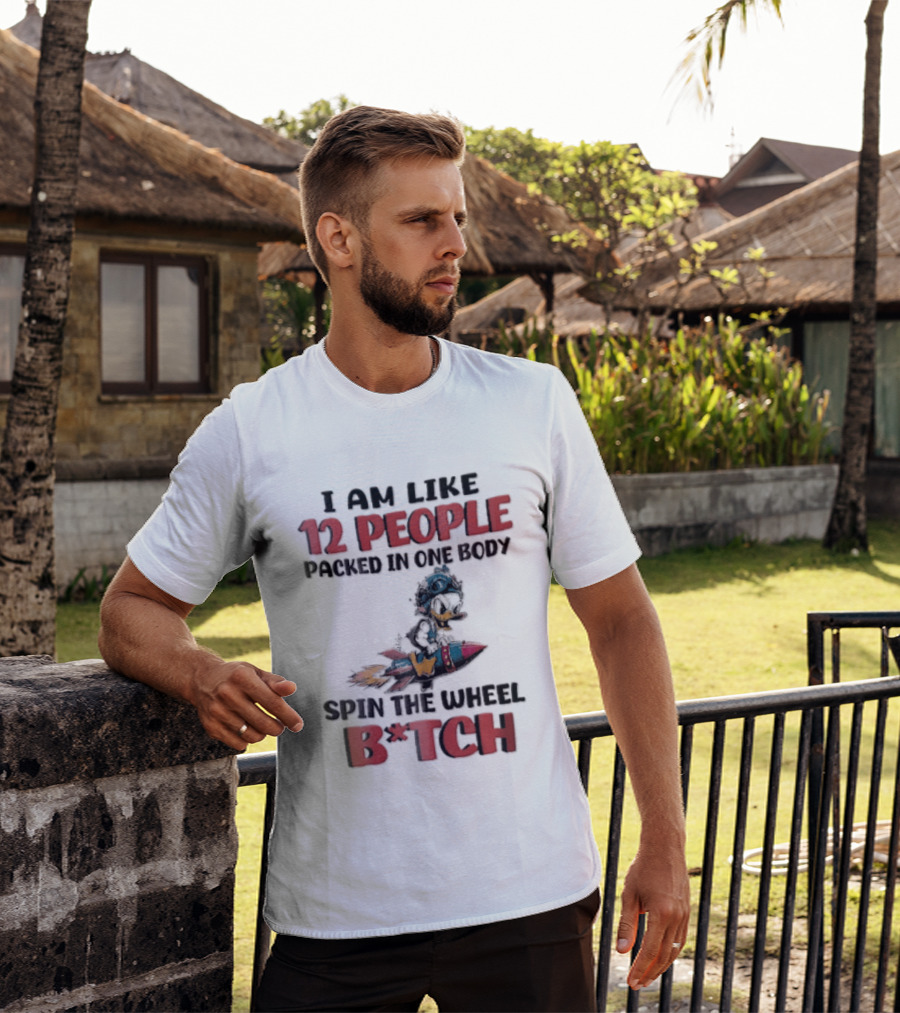 I Am Like 12 People Packed In One Body Spin The Wheel B*tch Rocket T-Shirt