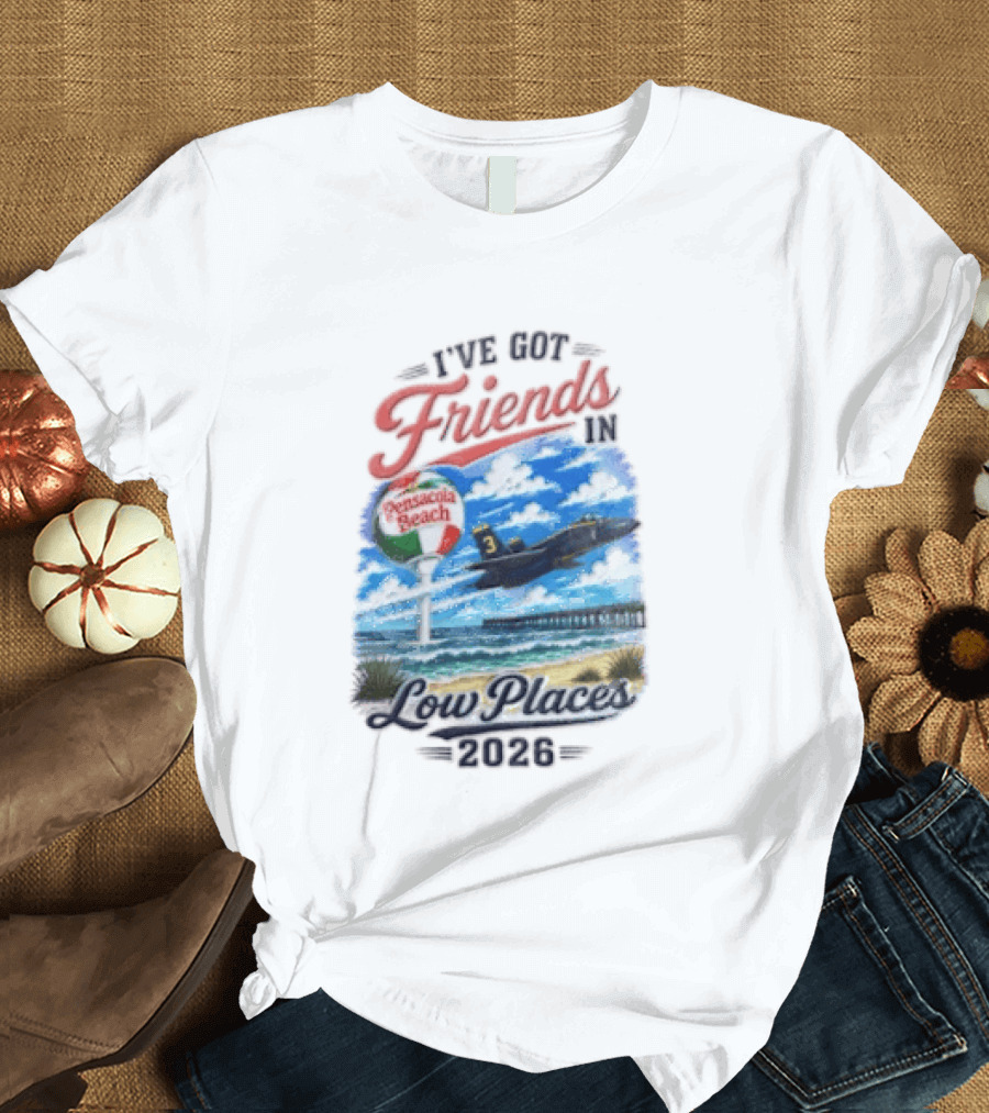 I've Got Friends In Low Places Pensacola Beach 2026 T-Shirt