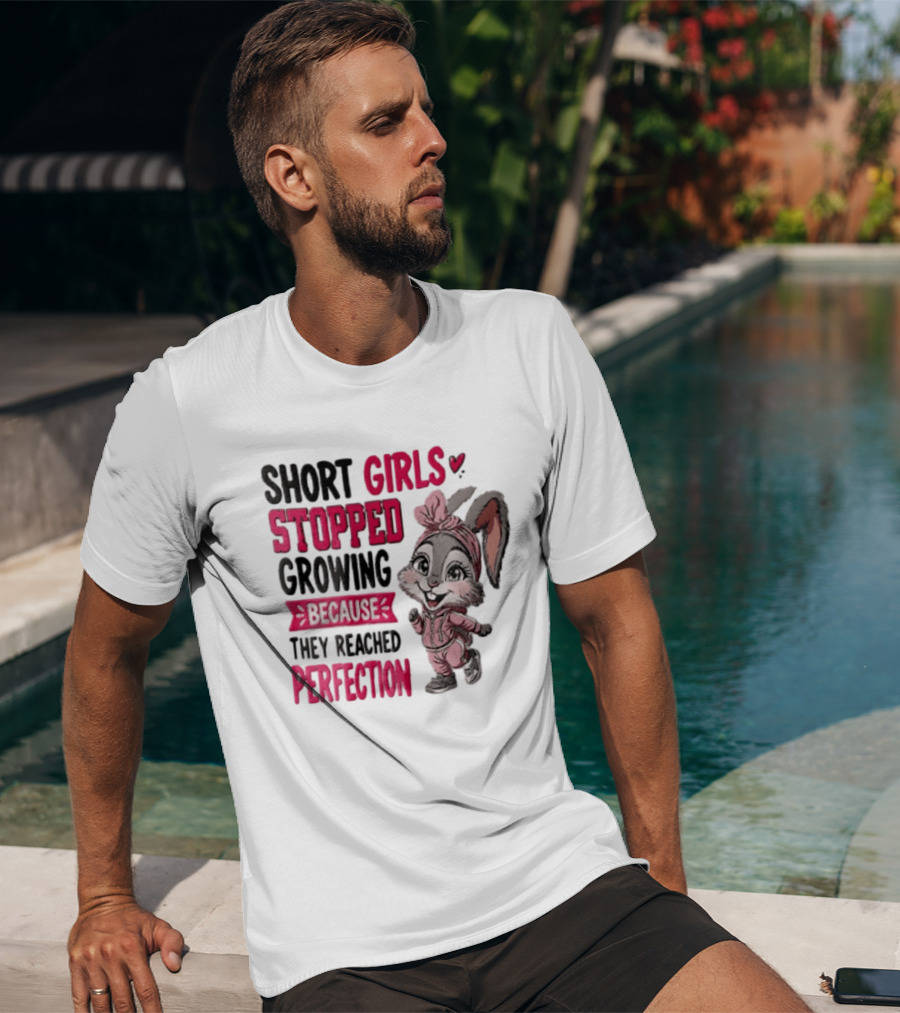 Short Girls Stopped Growing Because They Reached Perfection Bunny T-Shirt
