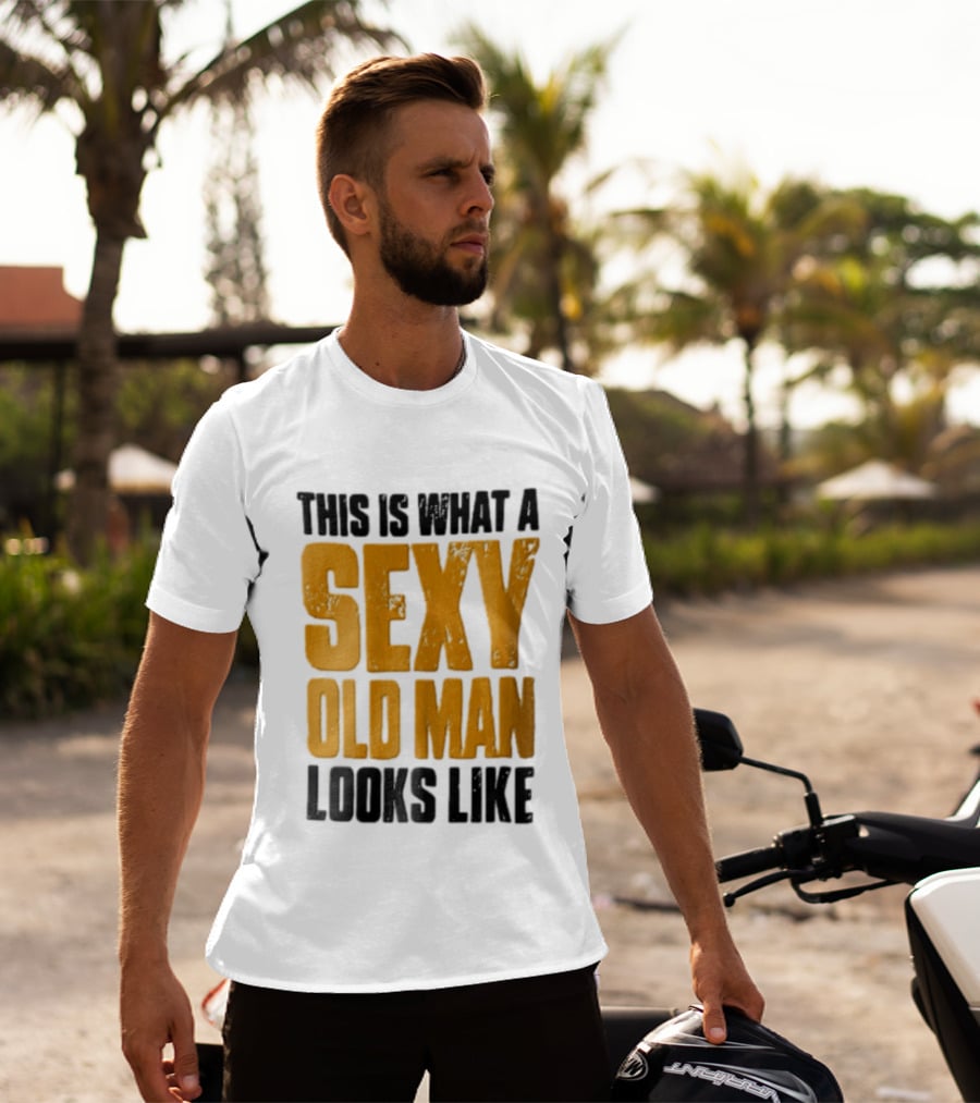 This Is What A Sexy Old Man Looks Like T-Shirt
