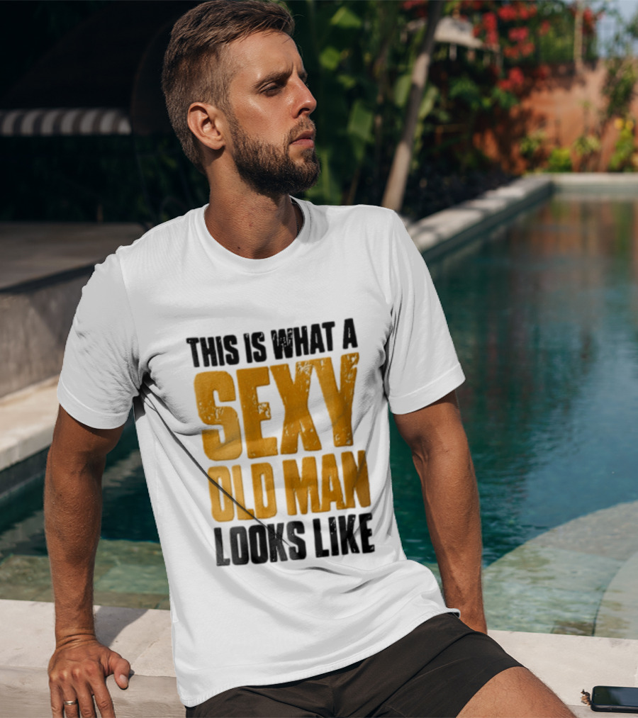 This Is What A Sexy Old Man Looks Like T-Shirt