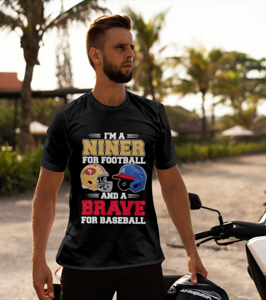 I'm A Niner For Football And A Brave For Baseball With Helmets T-Shirt