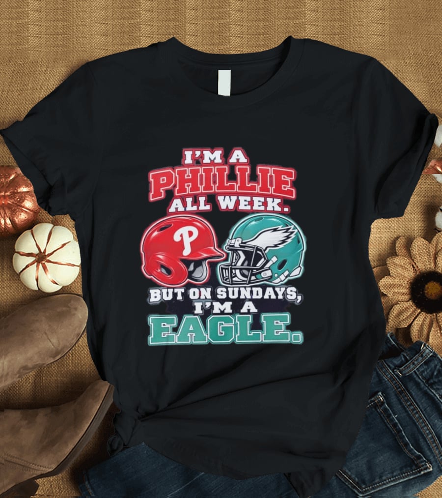 I'm A Phillie All Week But On Sundays I'm A Eagle Helmet Fan T-Shirt