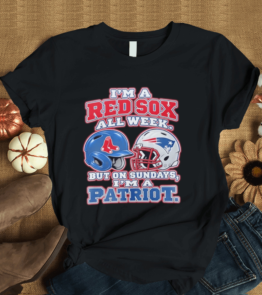 I'm A Red Sox All Week But On Sundays I'm A Patriot With Boston And New England Football Helmets T-Shirt