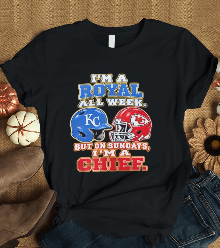 I'm A Royal All Week KC Helmet Sundays I'm A Chief T-Shirt