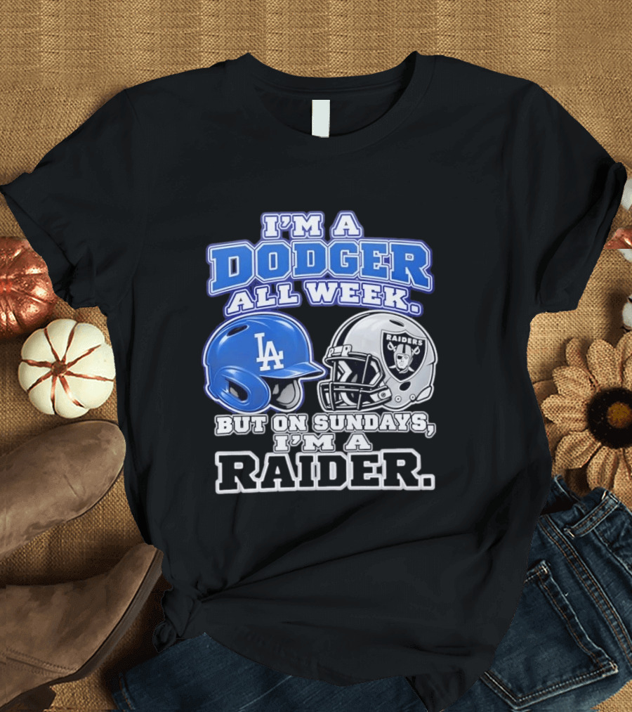 I'm A Dodger All Week LA Helmet But On Sundays Raiders Helmet T-Shirt