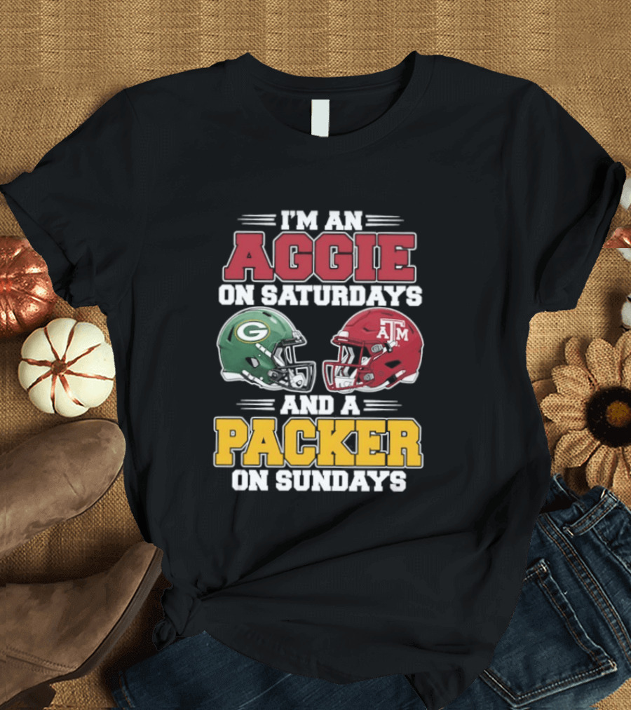 I'm An Aggie On Saturdays Texas And A Green Bay Packer On Sundays T-Shirt