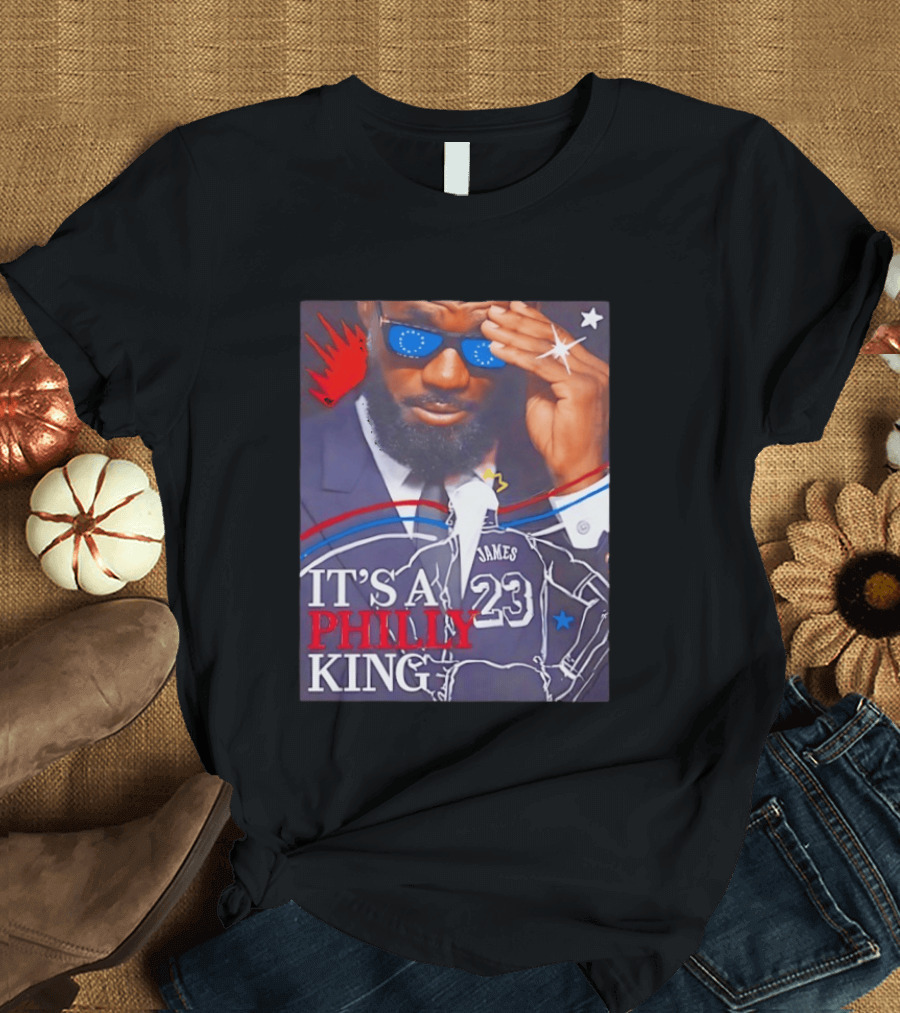 LeBron James 23 It's A Philly King Philadelphia 76ers T-Shirt