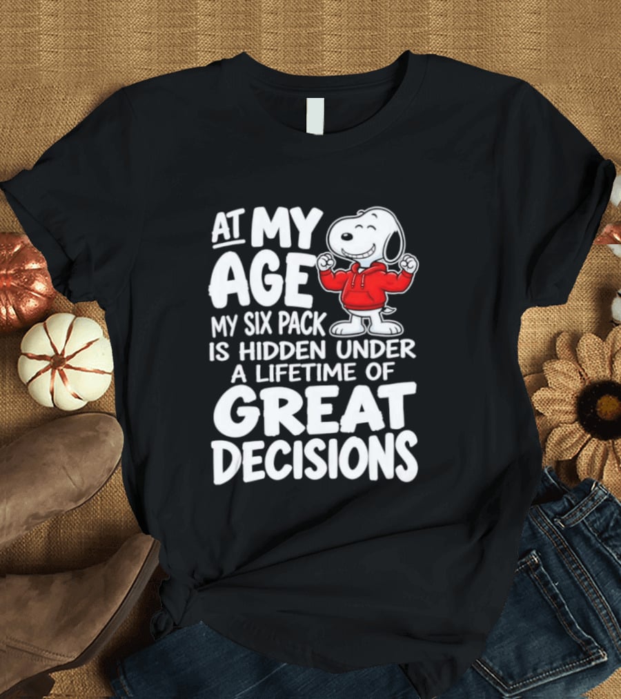 Snoopy At My Age My Six Pack Hidden Under Great Decisions T-Shirt