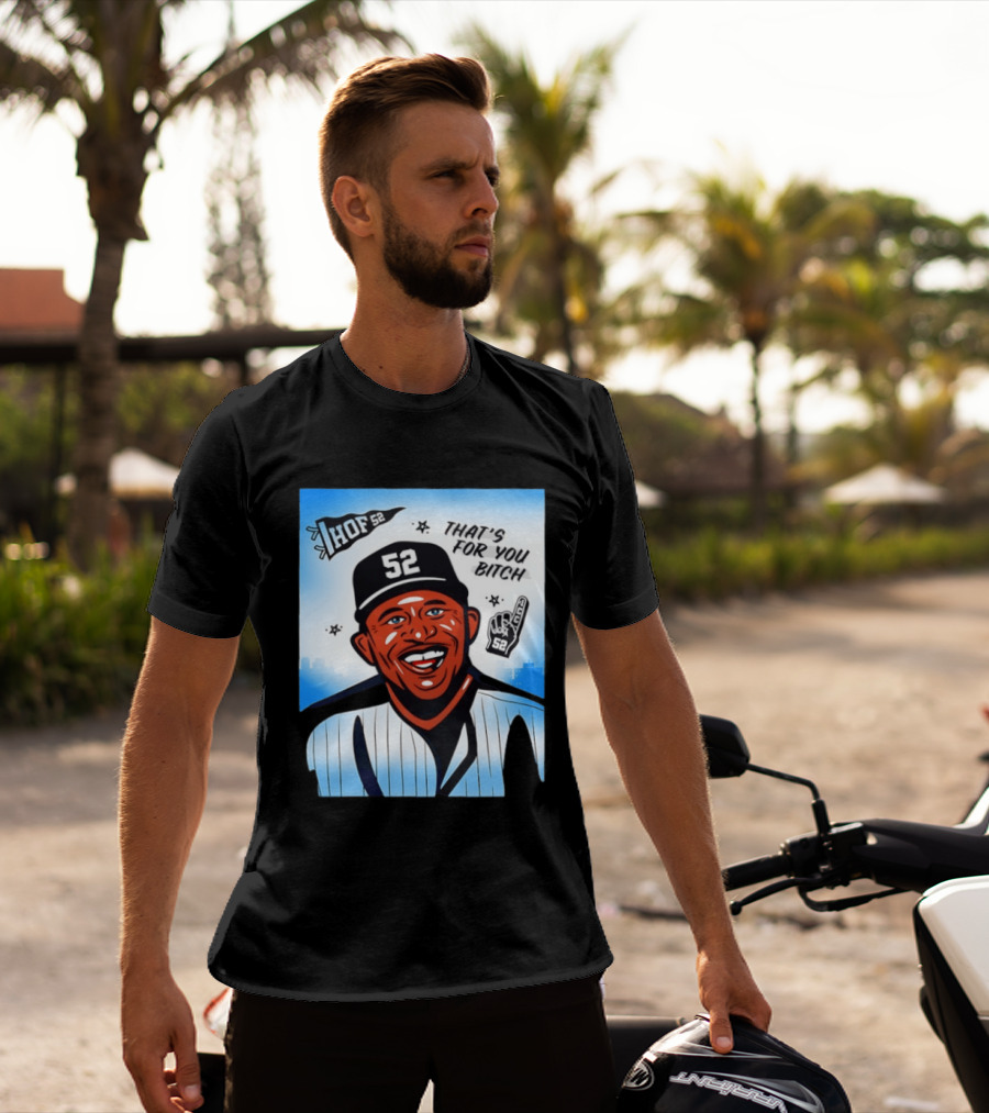 New York Yankees HOF 52 That's For You Bitch T-Shirt