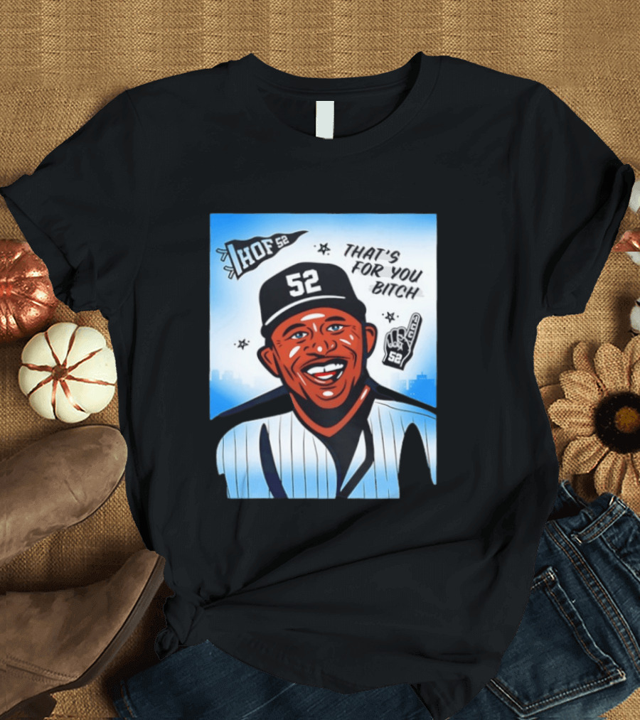 New York Yankees HOF 52 That's For You Bitch T-Shirt
