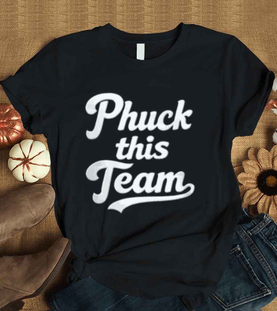 Phuck This Team Cursive T-Shirt