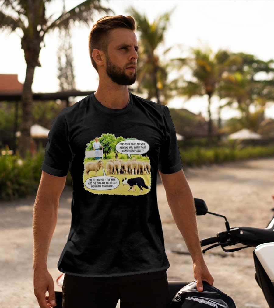 Trevor The Sheep Conspiracy Stuff With Dog And Farmer In Field T-Shirt