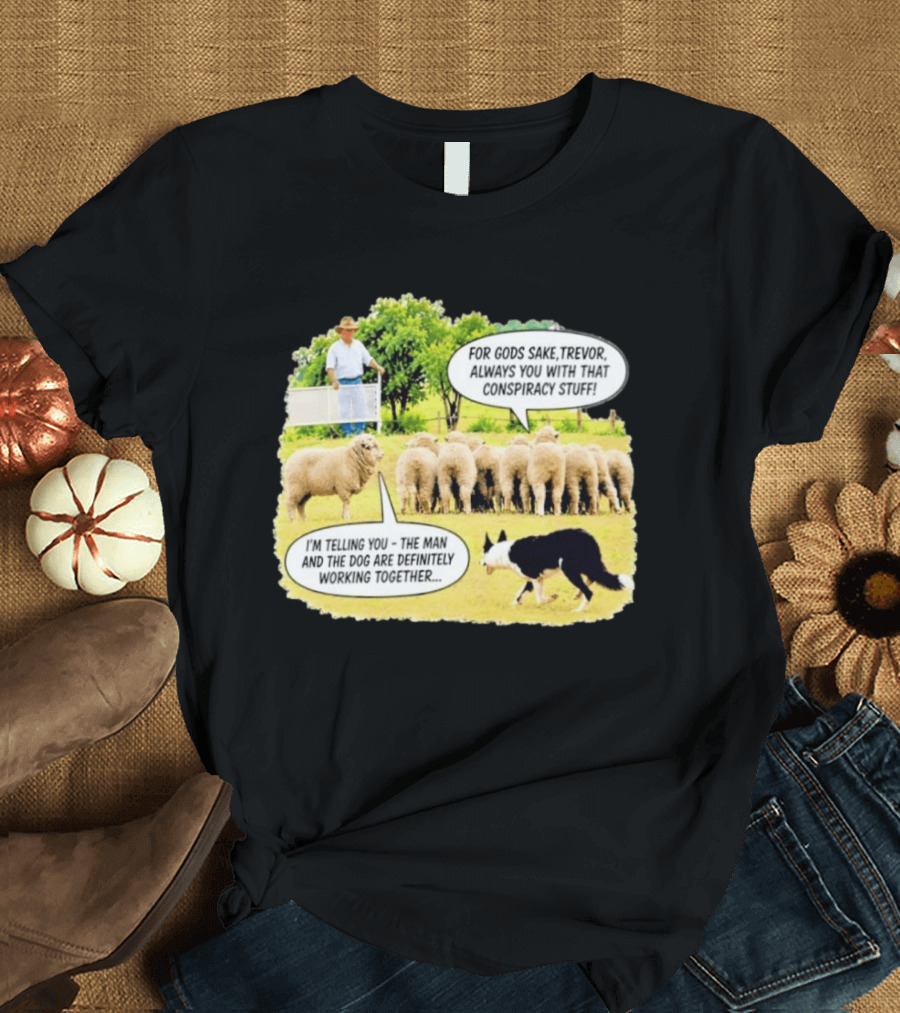 Trevor The Sheep Conspiracy Stuff With Dog And Farmer In Field T-Shirt