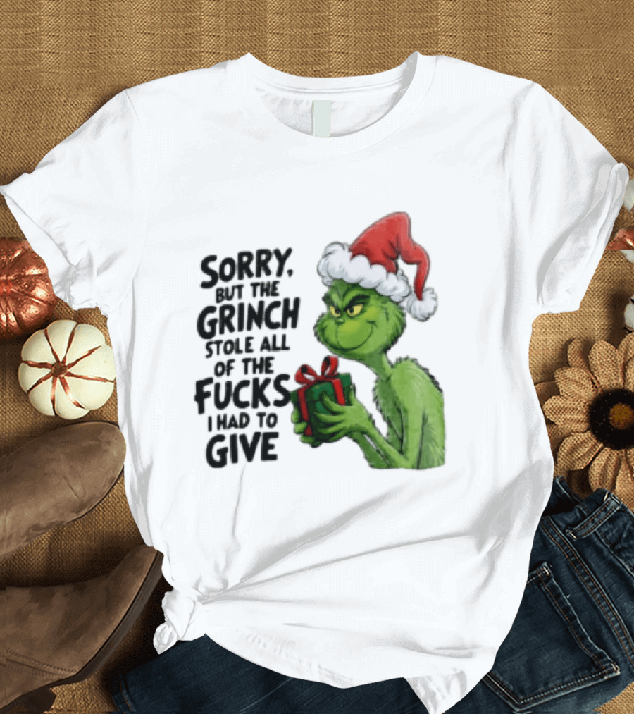 Sorry But The Grinch Stole All Of The Fucks I Had To Give Grinch Holding Gift Santa Hat T-Shirt