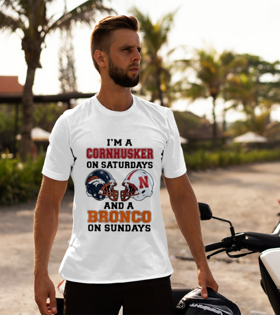 I'm A Cornhusker On Saturdays And A Bronco On Sundays Football Enthusiast Humor T-Shirt