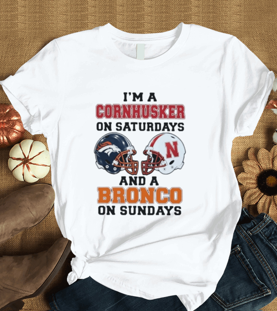 I'm A Cornhusker On Saturdays And A Bronco On Sundays Football Enthusiast Humor T-Shirt