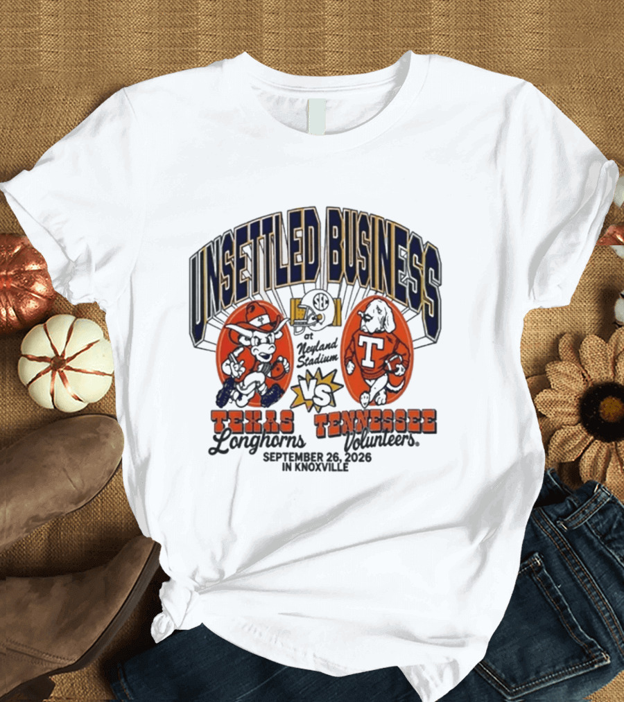 Unsettled Business Texas Longhorns Vs Tennessee Volunteers Neyland Stadium Knoxville September 26 2026 T-Shirt