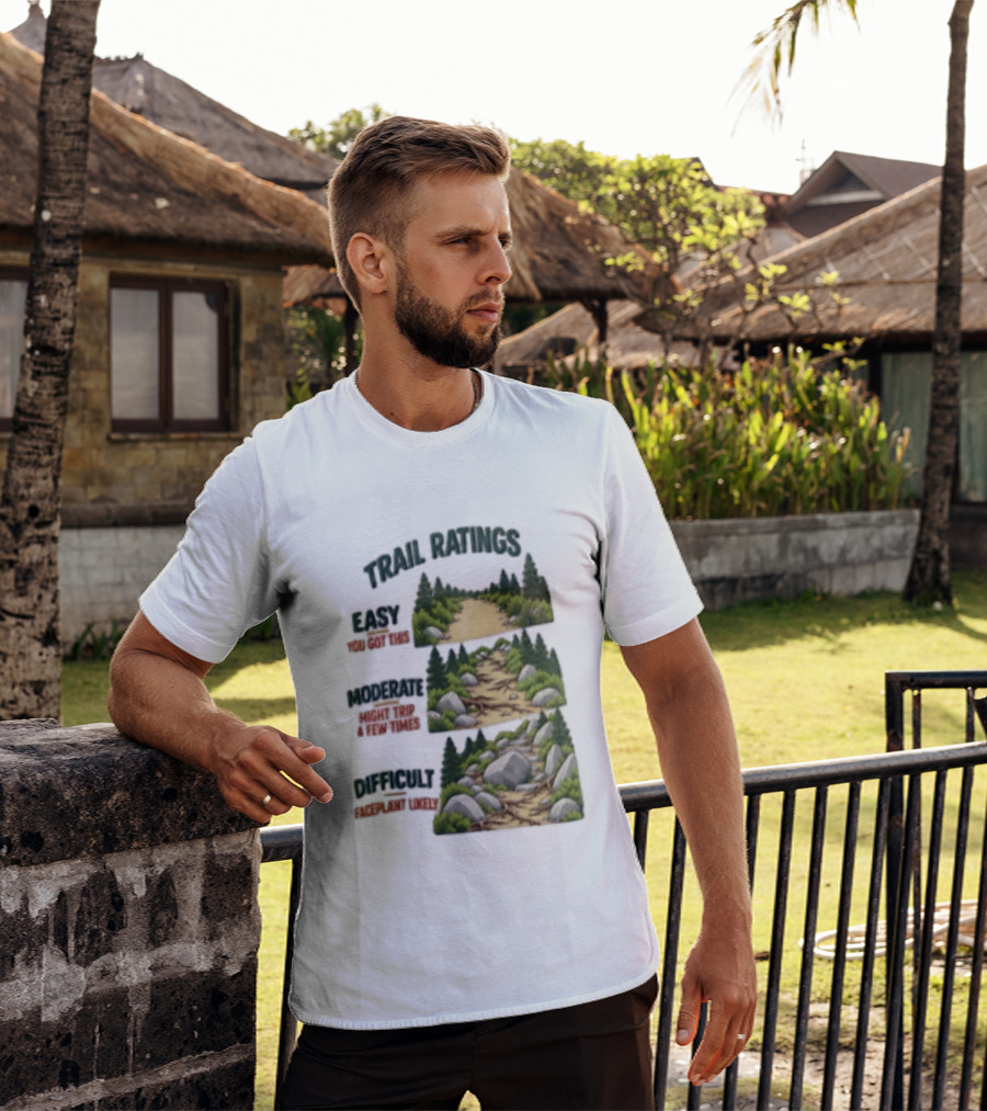 Trail Ratings Easy You Got This Moderate Might Trip A Few Times Difficult Acceptable Injury T-Shirt