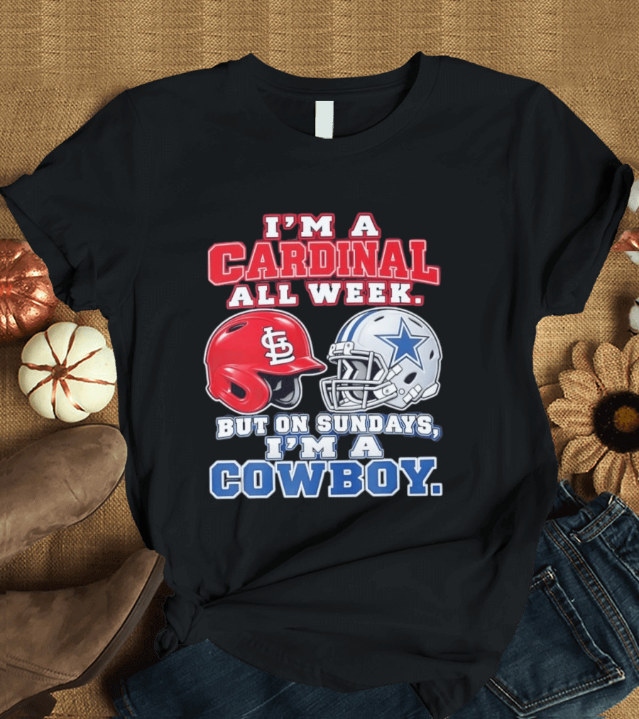 I'm A Cardinal All Week But On Sundays I'm A Cowboy St Louis And Dallas Football Helmet T-Shirt