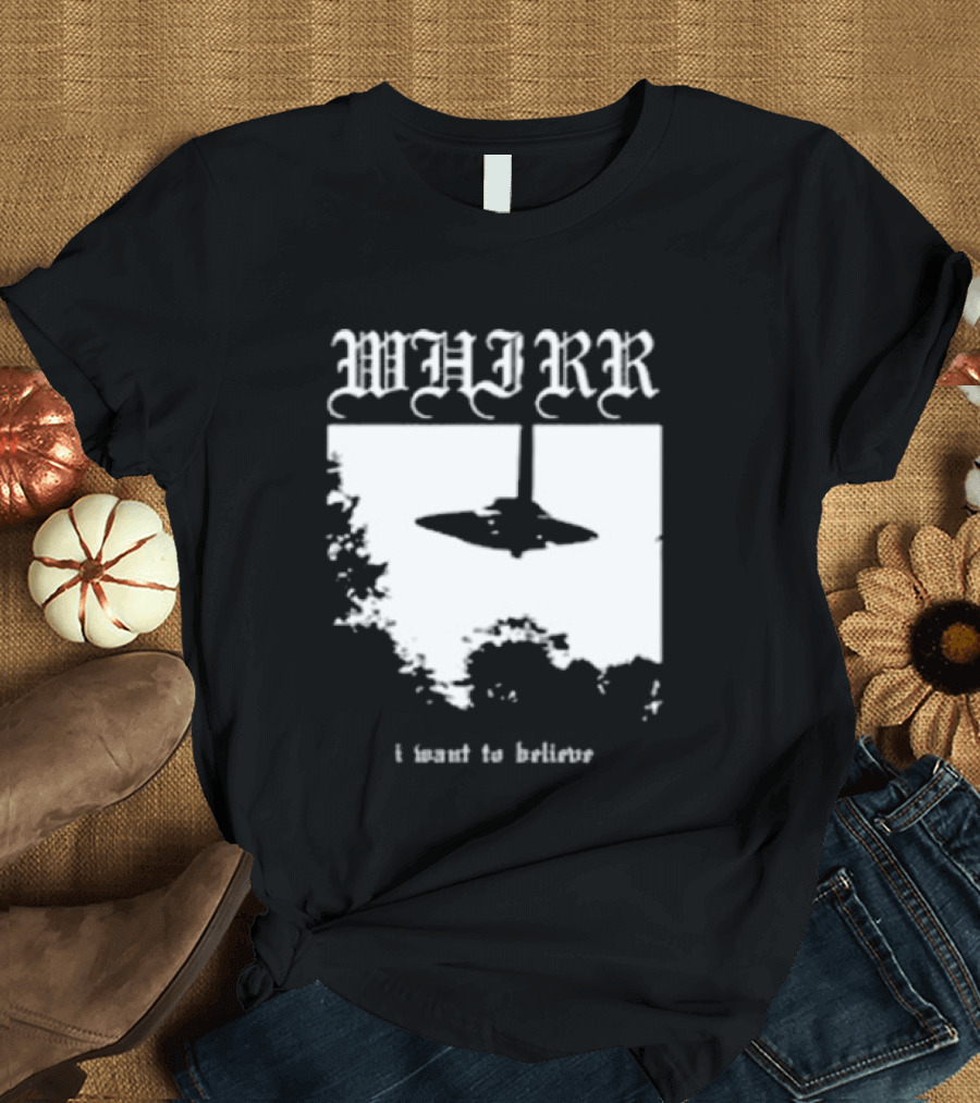 WHIRR I Want To Believe UFO Fire Whirl Records X Files T-Shirt