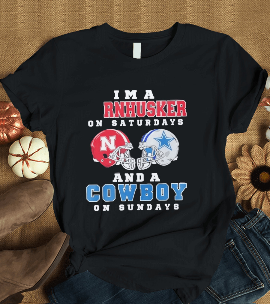 I'm A Cornhusker On Saturdays And A Cowboy On Sundays Nebraska Football Dallas Football T-Shirt