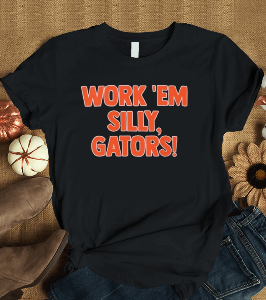 Work 'Em Silly Gators College Football Team T-Shirt