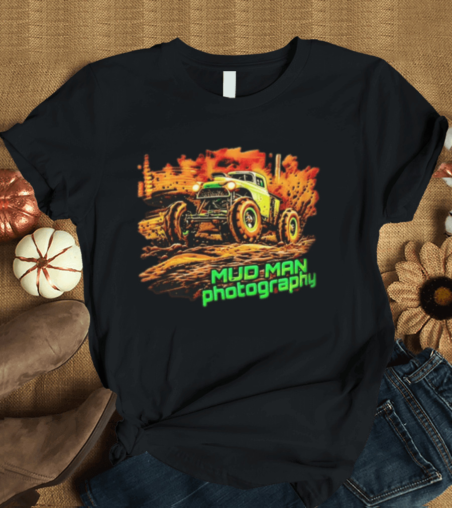 Mud Man Photography Off Road Truck Monster Racing T-Shirt