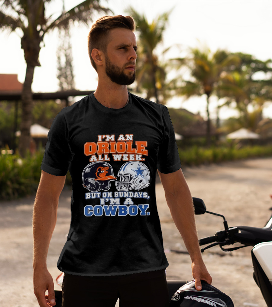 I'm An Oriole All Week But On Sundays I'm A Cowboy Orioles Helmet Cowboys Helmet T-Shirt