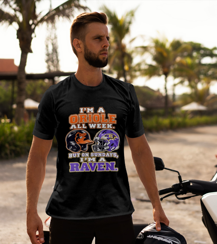 I'm An Oriole All Week But On Sundays I'm A Raven Baltimore Sports Loyalty Baltimore Football And Baseball Fan T-Shirt