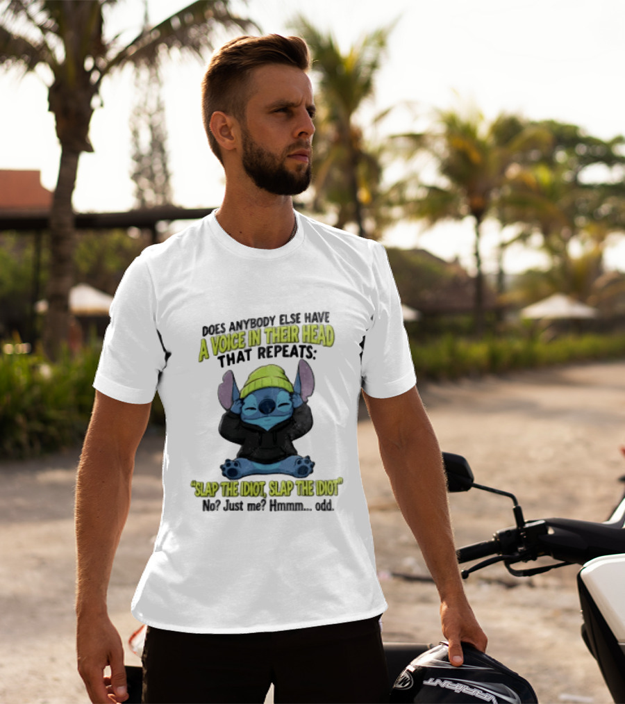 Does Anybody Else Have A Voice In Their Head That Repeats Slap The Idiot Slap No Just Me Hmmm Odd T-Shirt