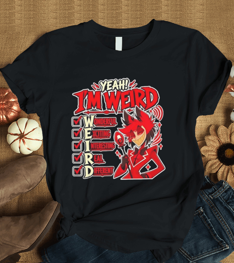 Yeah I'm Weird Alastor Hazbin Hotel Wonderful Exciting Interesting Real Different T-Shirt