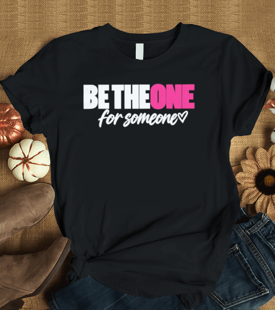 Be The One For Someone Heart T-Shirt