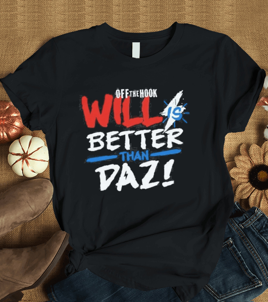 Daz Black Will Is Better Than Daz T-Shirt